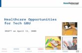 1 Healthcare Opportunities for Tech GBU DRAFT on April 11, 2008.