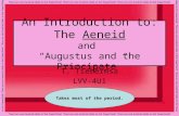 An Introduction to: The Aeneid and “Augustus and the Principate” T. Tiemermsa LVV-4U1 Takes most of the period. There are one hundred slides in this PowerPoint!