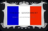 FRENCH GOVERNMENT By Jose Guzman and Andregina Gomez.