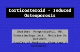 Corticosteroid - Induced Osteoporosis Chatlert Pongchaiyakul. MD. Endocrinology Unit, Medicine Department Faculty of Medicine, Khon Kaen University.