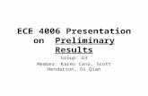 ECE 4006 Presentation on Preliminary Results Group: G3 Member: Karen Cano, Scott Henderson, Di Qian.