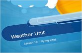 Weather Unit Lesson 10 – Flying Kites. Standard 2 Earth and Space Science. Students will gain an understanding of Earth and Space Science through the.
