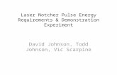Laser Notcher Pulse Energy Requirements & Demonstration Experiment David Johnson, Todd Johnson, Vic Scarpine.