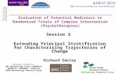 Session 2 Extending Principal Stratification for Characterising Trajectories of Change Richard Emsley Evaluation of Potential Mediators in Randomized Trials.