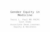 Gender Equity in Medicine Terri L. Paul MD FRCPC Cert Endo Associate Dean Learner Equity & Wellness.
