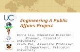 Engineering A Public Affairs Project Donna Liu, Executive Director UChannel, Princeton University Vivek Pai, Associate Professor CS Department, Princeton.