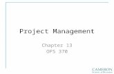 Project Management Chapter 13 OPS 370. Projects Project Management Five Phases 1. Initiation 2. Planning 3. Execution 4. Control 5. Closure.