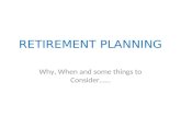 RETIREMENT PLANNING Why, When and some things to Consider……
