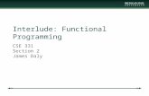 Interlude: Functional Programming CSE 331 Section 2 James Daly.