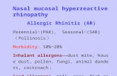 Nasal mucosal hyperreactive rhinopathy Allergic Rhinitis (AR) Perennial~(PAR), Seasonal~(SAR) （ Pollinosis ） Morbidity: 10%~20% Inhalant allergens——dust.