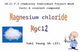 10-11 F.3 chemistry Individual Project Work Ionic & covalent compound Yuki Yeung 3A (37)