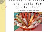 Prepare the Pattern and Fabric for Construction Apparel I: Objective 4.02.