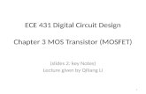 ECE 431 Digital Circuit Design Chapter 3 MOS Transistor (MOSFET) (slides 2: key Notes) Lecture given by Qiliang Li 1.