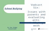 School Bullying Vodcast Six: Issues with parents and evaluating anti- bullying work Dr Ken Rigby Consultant Developed for.