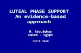 LUTEAL PHASE SUPPORT An evidence-based approach M. Aboulghar Cairo – Egypt IZMIR 2008.