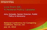 Live from DC: A Federal Policy Update Amy Gotwals, Senior Director, Public Policy & Advocacy National Conference for Caregiving Coalitions, Denver, CO.