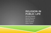 RELIGION IN PUBLIC LIFE Michael Molloy David Masover Danielle King Sara Crooker Skiler Miller.