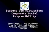 Student Led Discussion: Corporate Social Responsibility Jenna Magill, Aly Wilensky, Troy Sattin, Jon Schwartz, Anthony Angelico, Meaghan George.