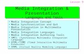 Media Integration & Presentation - Languages and Tools Media Integration Concept Media Synchronization and QoS Media Integration in Multimedia Presentation.