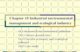 Chapter 19 Industrial environmental management and ecological industry 19.1 Industrial environmental pollution 19.2 Cleaner production 19.3 Circular economy.