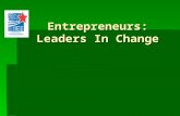 Entrepreneurs: Leaders In Change. What is an Entrepreneur?  An Entrepreneur is a person who organizes and manages a business undertaking, assuming the.