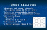 Sheet Silicates Abundant and common minerals throughout upper 20 km of crust Abundant and common minerals throughout upper 20 km of crust Felsic to intermediate.