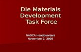 Die Materials Development Task Force NADCA Headquarters November 2, 2005.