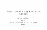 CAS Zeuthen Superconducting Electron Linacs Nick Walker DESY CAS Zeuthen 15-16 Sept. 2003.
