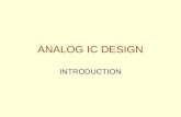 ANALOG IC DESIGN INTRODUCTION. What is Analog IC Design? Analog IC design is the successful implementation of analog circuits and systems using integrated.