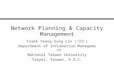 Network Planning & Capacity Management Frank Yeong-Sung Lin ( 林永松 ) Department of Information Management National Taiwan University Taipei, Taiwan, R.O.C.