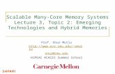 Scalable Many-Core Memory Systems Lecture 3, Topic 2: Emerging Technologies and Hybrid Memories Prof. Onur Mutlu omutlu onur@cmu.edu.
