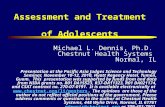 Assessment and Treatment of Adolescents Michael L. Dennis, Ph.D. Chestnut Health Systems Normal, IL Presentation at the Pacific Asia Judges Science and.
