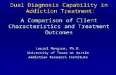 Dual Diagnosis Capability in Addiction Treatment: A Comparison of Client Characteristics and Treatment Outcomes Laurel Mangrum, Ph.D. University of Texas.