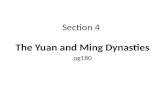 Section 4 The Yuan and Ming Dynasties pg180. Key Terms and People Genghis Khan -Ruler of the Mongols, he led his people in attacks against China and against.
