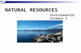 NATURAL RESOURCES Environmental Science 2. Resources or natural resources are any form of matter or energy obtained from the physical environment that.