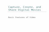 Capture, Create, and Share Digital Movies Basic Features of Video.
