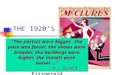 THE 1920’S “The parties were bigger...the pace was faster, the shows were broader, the buildings were higher, the morals were looser....” -F. Scott Fitzgerald.