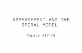 APPEASEMENT AND THE SPIRAL MODEL Topics #17-18. Two Theories of War & Peace There are, roughly speaking, two distinct theories as to why wars break out,
