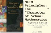 NCTM Principles: The “Character” of School Mathematics Cynthia Lanius Technology Integration Specialist Sinton ISD June 2003.