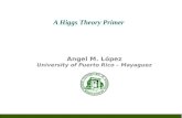 A Higgs Theory Primer Angel M. López University of Puerto Rico – Mayaguez.