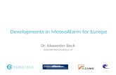 Developments in MeteoAlarm for Europe Dr. Alexander Beck alexander.beck@zamg.ac.at.