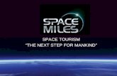 SPACE TOURISM “THE NEXT STEP FOR MANKIND”. TOURISM: THE WORLD’S BIGGEST MARKET SPACE TOURISM: THE GREATEST CHANGE SINCE THE ADVENT OF AIRLINES THE PROBLEM.