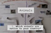 Animals 1. Which animals are native to your country?