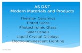AS D&T Modern Materials and Products Thermo- Ceramics Tinted Glass Photochromic Glass Solar Panels Liquid Crystal Displays Electroluminescent Lighting.