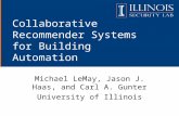 Collaborative Recommender Systems for Building Automation Michael LeMay, Jason J. Haas, and Carl A. Gunter University of Illinois.