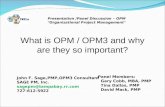 Presentation /Panel Discussion – OPM “ Organizational Project Management ” What is OPM / OPM3 and why are they so important? John F. Sage,PMP,OPM3 Consultant.