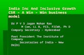 India Inc And Inclusive Growth CSR – A Win – Win business model Dr P V S Jagan Mohan Rao M Com, LL B, FCS, FICWA, Ph D M Com, LL B, FCS, FICWA, Ph D Company.