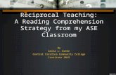 Reciprocal Teaching: A Reading Comprehension Strategy from my ASE Classroom By Anita L. Green Central Carolina Community College Institute 2015.
