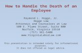 How to Handle the Death of an Employee Raymond L. Hogge, Jr. Hogge Law Attorneys and Counselors at Law 500 E. Plume Street, Suite 800 Norfolk, Virginia.