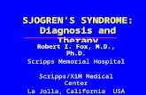 SJOGREN’S SYNDROME: Diagnosis and Therapy Robert I. Fox, M.D., Ph.D. Scripps Memorial Hospital Scripps/XiM Medical Center La Jolla, California USA robertfoxmd@mac.com.